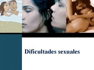 Dificultades sexuales LOGO Presentacin realizada por Mtro Fco