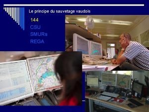 Le principe du sauvetage vaudois 144 CSU SMURs