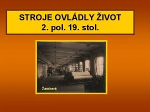 STROJE OVLDLY IVOT 2 pol 19 stol amberk