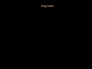 Drug Courts 1 Drug Courts The National Perspective