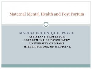 Maternal Mental Health and Post Partum MARISA ECHENIQUE