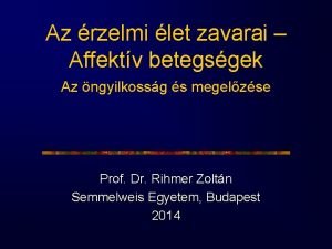 Az rzelmi let zavarai Affektv betegsgek Az ngyilkossg