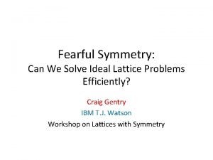 Fearful Symmetry Can We Solve Ideal Lattice Problems