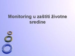 Monitoring u zatiti ivotne sredine O monitoringu Monitoring