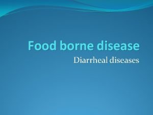 Food borne disease Diarrheal diseases Diarrhea The passage