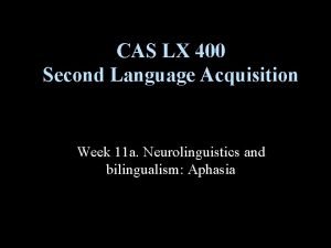 CAS LX 400 Second Language Acquisition Week 11