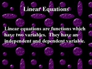 Linear Equations Linear equations are functions which have