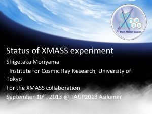 Status of XMASS experiment Shigetaka Moriyama Institute for