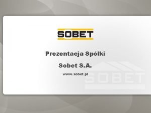 Prezentacja Spki Sobet S A www sobet pl