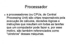 Processador s processadores ou CPUs de Central Processing