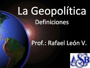 La Geopoltica Definiciones Prof Rafael Len V Recojo