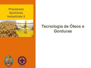 Processos Qumicos Industriais II Tecnologia de leos e