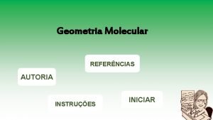 Geometria Molecular REFERNCIAS AUTORIA INSTRUES INICIAR Acadmica Denise