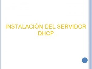 INSTALACIN DEL SERVIDOR DHCP Windows En primer lugar