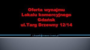 Oferta wynajmu Lokalu komercyjnego Gdask ul Targ Drzewny