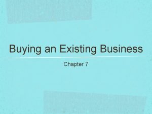 Buying an Existing Business Chapter 7 The Advantages