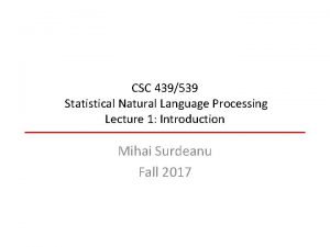 CSC 439539 Statistical Natural Language Processing Lecture 1
