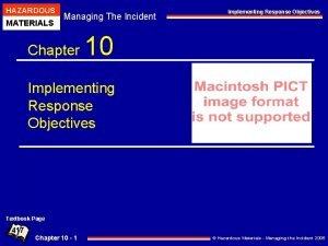 HAZARDOUS MATERIALS Managing The Incident Chapter Implementing Response