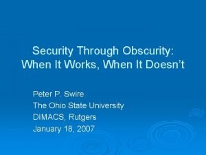 Security Through Obscurity When It Works When It