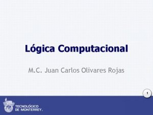 Lgica Computacional M C Juan Carlos Olivares Rojas