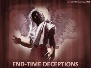 Lesson 9 for June 2 2018 ENDTIME DECEPTIONS