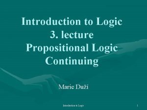 Introduction to Logic 3 lecture Propositional Logic Continuing