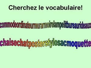 Cherchez le vocabulaire Voici la souris O est