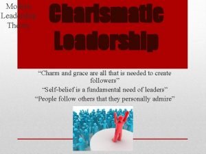 Modern Leadership Theory Charismatic Leadership Charm and grace