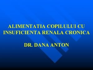 ALIMENTATIA COPILULUI CU INSUFICIENTA RENALA CRONICA DR DANA