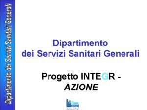 Dipartimento dei Servizi Sanitari Generali Progetto INTEGR AZIONE