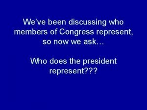 Weve been discussing who members of Congress represent