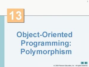 1 13 ObjectOriented Programming Polymorphism 2008 Pearson Education