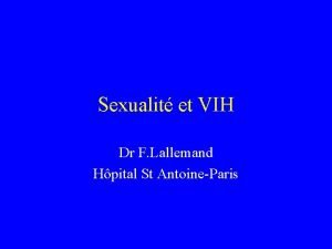 Sexualit et VIH Dr F Lallemand Hpital St