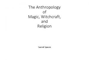 The Anthropology of Magic Witchcraft and Religion Sacred