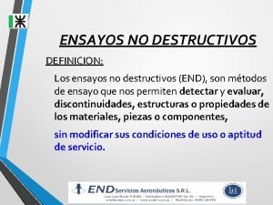 ENSAYOS NO DESTRUCTIVOS DEFINICION Los ensayos no destructivos