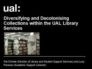 Diversifying and Decolonising Collections within the UAL Library