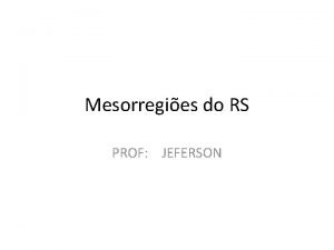 Mesorregies do RS PROF JEFERSON Mesorregio Metropolitana de