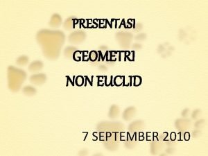 PRESENTASI GEOMETRI NON EUCLID 7 SEPTEMBER 2010 KELOMPOK