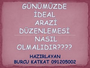 GNMZDE DEAL ARAZ DZENLEMES NASIL OLMALIDIR HAZIRLAYAN BURCU