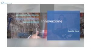 Durata 4 ore Innovazione in generale Innovazione in