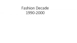 Fashion Decade 1990 2000 By the early 1980