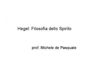 Hegel Filosofia dello Spirito prof Michele de Pasquale