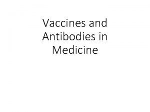 Vaccines and Antibodies in Medicine What is vaccination
