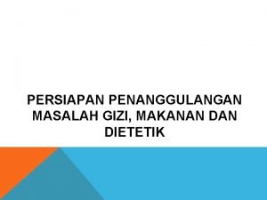 PERSIAPAN PENANGGULANGAN MASALAH GIZI MAKANAN DIETETIK DI RUMAH