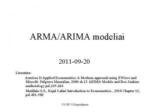 ARMAARIMA modeliai 2011 09 20 Literatra Asteriou D