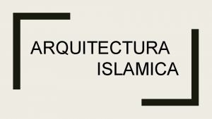 ARQUITECTURA ISLAMICA CARACTERSTIC AS IWAN derivado de la