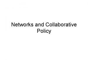Networks and Collaborative Policy Collaborative Policy Designed to