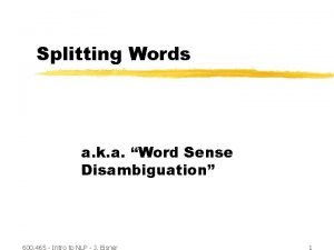 Splitting Words a k a Word Sense Disambiguation