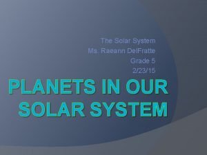 The Solar System Ms Raeann Del Fratte Grade