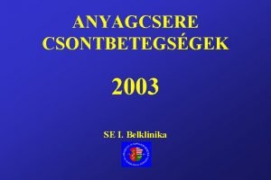 ANYAGCSERE CSONTBETEGSGEK 2003 SE I Belklinika Fogszati betegsgek